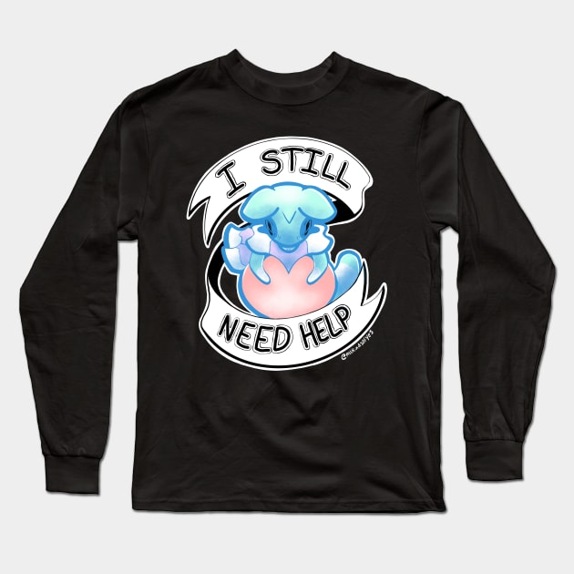 I still need help Long Sleeve T-Shirt by AllKindsOfYES